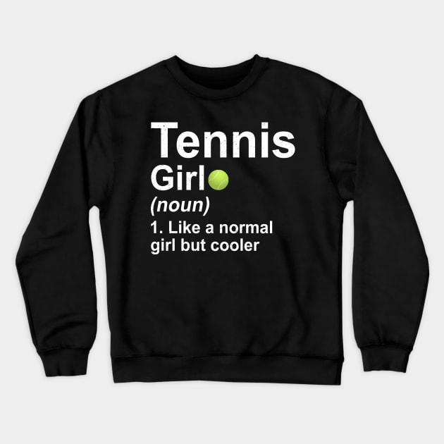 Tennis Girl Noun Like A Normal Girl But Cooler Crewneck Sweatshirt by kateeleone97023